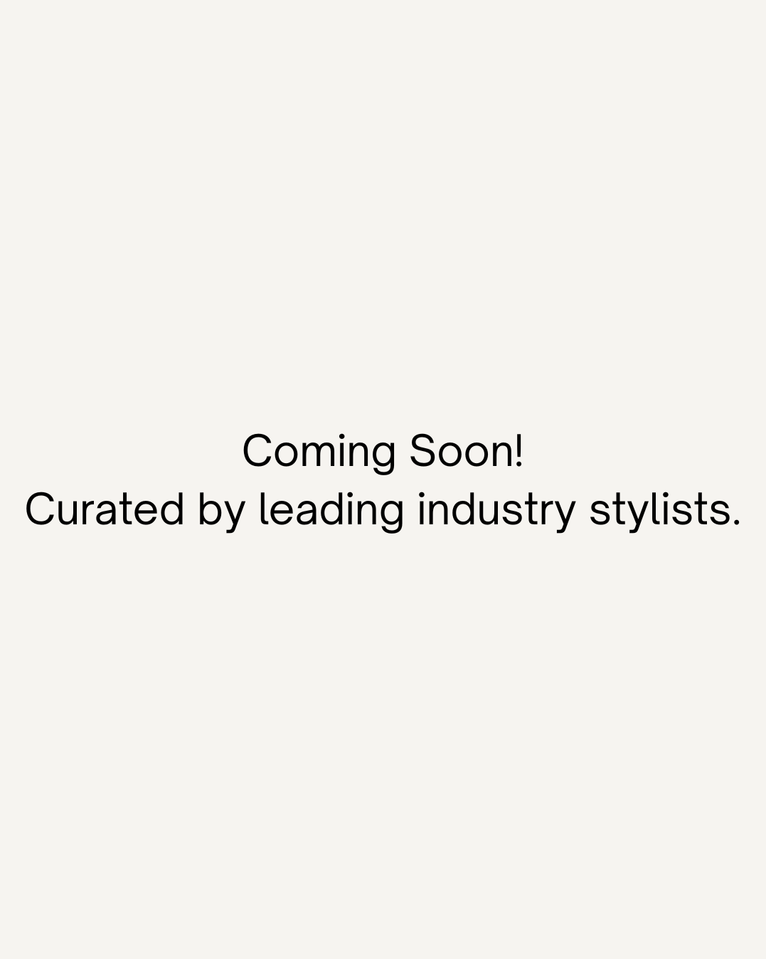 Coming Soon! Curated by leading industry stylists. (1)