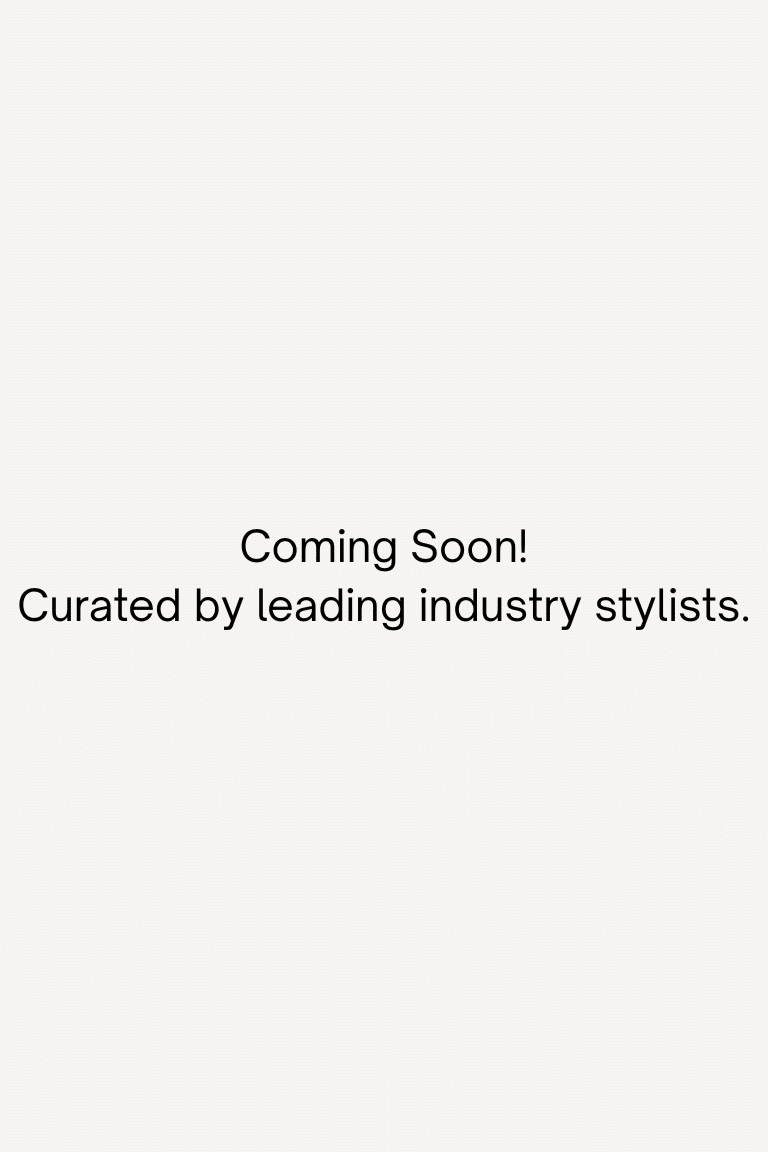 Coming Soon! Curated by leading industry stylists.